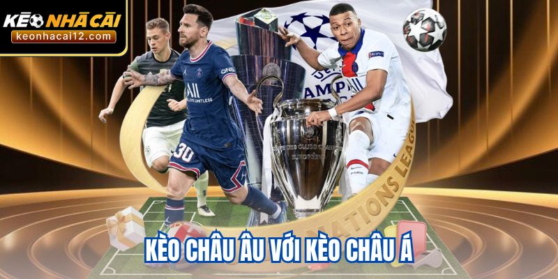 Kèo Châu Âu Với Kèo Châu Á: Khác Biệt Và Mẹo Cược Thông Minh