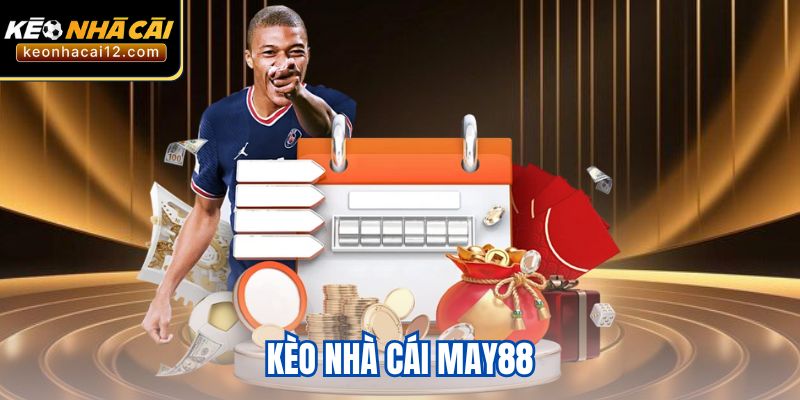 Kèo Nhà Cái MAY88 – Tỷ Lệ Cực Tốt, Nạp Rút Siêu Nhanh