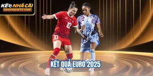 Kết Quả Euro 2025 (Nữ) - Cập Nhật Diễn Biến Từng Bảng Đấu