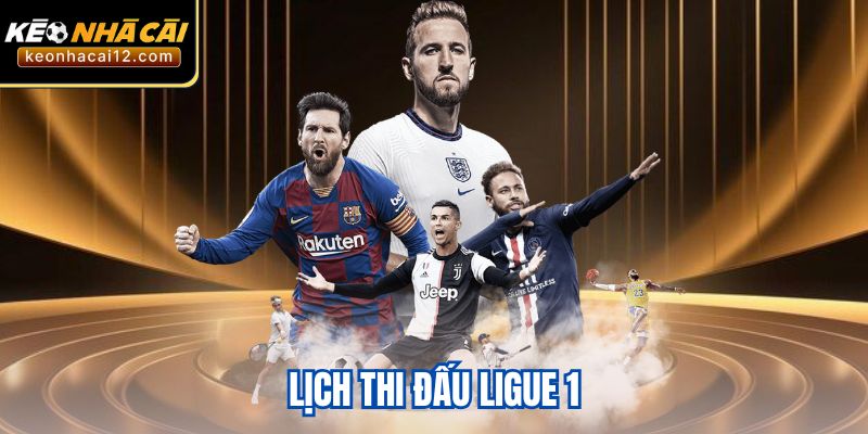 Lịch Thi Đấu Ligue 1 Mới Nhất - Những Trận Cầu Nóng Bỏng